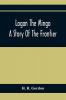 Logan The Mingo; A Story Of The Frontier