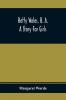 Betty Wales B. A.; A Story For Girls