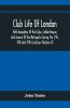 Club Life Of London With Anecdotes Of The Clubs Coffee-Houses And Taverns Of The Metropolis During The 17Th 18Th And 19Th Centuries (Volume Ii)