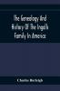 The Genealogy And History Of The Ingalls Family In America; Giving The Descendants Of Edmund Ingalls Who Settled At Lynn Mass. In 1629