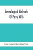 Genealogical Abstracts Of Parry Wills Proved In The Prerogative Court Of Canterbury Down To 1810 With The Administrations For The Same Period