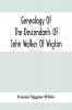 Genealogy Of The Descendants Of John Walker Of Wigton Scotland With Records Of A Few Allied Families