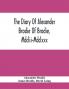 The Diary Of Alexander Brodie Of Brodie Mdclii-Mdclxxx. And Of His Son James Brodie Of Brodie Mdclxxx-Mdclxxxv. Consisting Of Extracts From The Existing Manuscripts And A Republication Of The Volume Printed At Edinburgh In The Year 1740