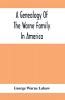 A Genealogy Of The Warne Family In America; Principally The Descendants Of Thomas Warne Born 1652 Died 1722 One Of The Twenty-Four Proprietors Of East New Jersey