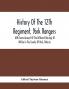 History Of The 12Th Regiment York Rangers : With Some Account Of The Different Raisings Of Militia In The County Of York Ontario