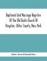 Baptismal And Marriage Registers Of The Old Dutch Church Of Kingston Ulster County New York