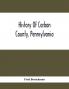 History Of Carbon County Pennsylvania; Also Containing A Separate Account Of Several Boroughs And Townships In The County With Biographical Sketches