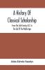 A History Of Classical Scholarship; From The Sixth Century B.C. To The End Of The Middle Ages