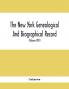 The New York Genealogical And Biographical Record. Devoted To The Interests Of American Genealogy And Biography (Volume Xlvi) 1915