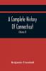 A Complete History Of Connecticut Civil And Ecclesiastical From The Emigration Of Its First Planters From England In The Year 1630 To The Year 1764; And To The Close Of The Indian Wars (Volume Ii)