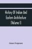 History Of Indian And Eastern Architecture (Volume I)