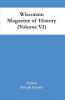 Wisconsin Magazine Of History (Volume Vi)