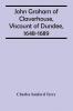 John Graham Of Claverhouse Viscount Of Dundee 1648-1689
