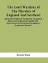 The Lord Wardens Of The Marches Of England And Scotland : Being A Breif History Of The Marches The Laws Of March And The Marchmen Together With Some Account Of The Ancient Feud Between England And Scotland
