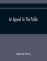 An Appeal To The Public: On The Controversy Respecting The Revolution In Harvard College And The Events Which Have Followed It Occasioned By The Use Which Has Been Made Of Oertain Complaints And Accusations Of Miss Hannah Adams Against The Author