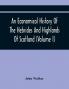 An Economical History Of The Hebrides And Highlands Of Scotland (Volume I)