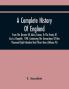 A Complete History Of England From The Descent Of Julius Caesar To The Treaty Of Aix La Chapelle 1748. Containing The Transactions Of One Thousand Eight Hundred And Three Years (Volume Iv)