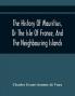 The History Of Mauritius Or The Isle Of France And The Neighbouring Islands; From Their First Discovery To The Present Time