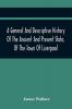 A General And Descriptive History Of The Ancient And Present State Of The Town Of Liverpool
