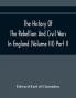 The History Of The Rebellion And Civil Wars In England (Volume Iii) Part Ii