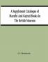 A Supplement Catalogue Of Marathi And Gujrati Books In The British Museum