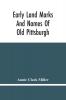 Early Land Marks And Names Of Old Pittsburgh