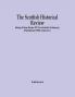 The Scottish Historical Review; BEING A NEW SERIES OF THE SCOTTISH ANTIQUARY ESTABLISHED 1886 (Volume I)
