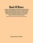 Book Of Bruce; Ancestors And Descendants Of King Robert Of Scotland. Being An Historical And Genealogical Survey Of The Kingly And Noble Scottish House Of Bruce And A Full Account Of Its Principal Collateral Families. With Special Reference To The Br