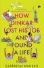 HOW DINKAR LOST HIS JOB AND FOUND A LIFE