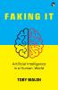 Faking it: Artificial Intelligence in a Human World