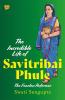 THE INCREDIBLE LIFE OF SAVITRIBAI PHULE THE FEARLESS REFORME