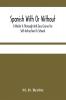 Spanish With Or Without A Master A Thorough And Easy Course For Self-Instruction Or Schools