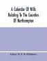 A Calendar Of Wills Relating To The Counties Of Northampton And Rutland Proved In The Court Of The Archdeacon Of Northampton 1510 To 1652