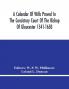 A Calendar Of Wills Proved In The Consistory Court Of The Bishop Of Gloucester 1541-1650 With An Appendix Of Dispersed Wills And Wills Proved In The Peculiar Courts Of Bibury And Bishop'S Cleebe With Indies Nominum Et Locorum