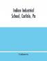 Indian Industrial School Carlisle Pa