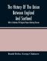 The History Of The Union Between England And Scotland With A Collection Of Original Papers Relating Thereto