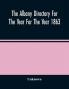 The Albany Directory For The Year For The Year 1863 : Containing A General Directory Of The Citizens A Business Directory A Record Of The City Government Its Institutions