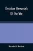 Christian Memorials Of The War : Or Scenes And Incidents Illustrative Of Religious Faith And Principle Patriotism And Bravery Of Our Army ; With Historical Notes