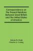 Correspondence On The Present Relations Between Great Britain And The United States Of America