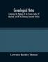 Genealogical Notes; Containing The Pedigree Of The Thomas Family Of Maryland And Of The Following Connected Families: Snowden--Buckley--Lawrence--Chew--Ellicott--Hopkins--Johnson--Rutherford--Fairfax--Schieffelin--Tyson