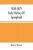 1636-1675 ; Early History Of Springfield