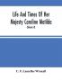 Life And Times Of Her Majesty Caroline Matilda Queen Of Denmark And Norway And Sister Of H. M. George Iii Of England From Family Documents And Private State Archives (Volume Ii)