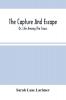 The Capture And Escape; Or Life Among The Sioux