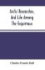 Arctic Researches And Life Among The Esquimaux