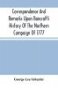 Correspondence And Remarks Upon Bancroft'S History Of The Northern Campaign Of 1777