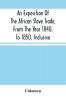 An Exposition Of The African Slave Trade From The Year 1840 To 1850 Inclusive
