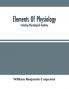 Elements Of Physiology : Including Physiological Anatomy