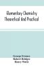Elementary Chemistry Theoretical And Practical