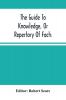 The Guide To Knowledge Or Repertory Of Facts