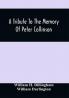 A Tribute To The Memory Of Peter Collinson : With Some Notice Of Dr. Darlington'S Memorials Of John Bartram And Humphry Marshall